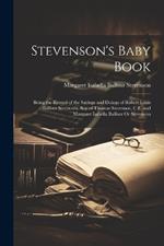 Stevenson's Baby Book: Being the Record of the Sayings and Doings of Robert Louis Balfour Stevenson, Son of Thomas Stevenson, C.E. and Margaret Isabella Balfour Or Stevenson