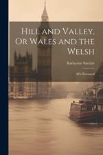 Hill and Valley, Or Wales and the Welsh: 4Th Thousand