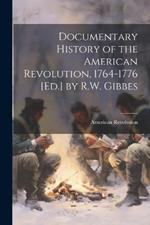 Documentary History of the American Revolution, 1764-1776 [Ed.] by R.W. Gibbes