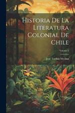 Historia De La Literatura Colonial De Chile; Volume 2