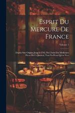 Esprit Du Mercure De France: Depuis Son Origine Jusqu'à 1792, Ou Choix Des Meilleures Pièces De Ce Journal, Tant En Prose Qu'en Vers; Volume 1