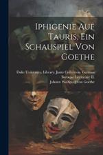 Iphigenie auf Tauris, Ein Schauspiel von Goethe