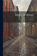 Bric-A-Brac; Volume 1