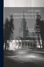 Life and Correspondence of Richard Whately, D.D.: Late Archbishop of Dublin; Volume 1