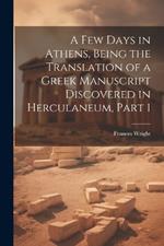 A Few Days in Athens, Being the Translation of a Greek Manuscript Discovered in Herculaneum, Part 1