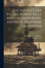 ...The Santa Clara Valley, Puente Hills and Los Angeles Oil Districts, Southern California