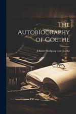 The Autobiography of Goethe