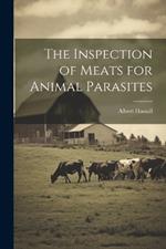 The Inspection of Meats for Animal Parasites