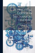 A Practical Course in Mechanical Drawing