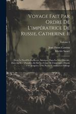 Voyage Fait Par Ordre De L'impératrice De Russie, Catherine Ii: Dans Le Nord De La Russie Asiatique, Dans La Mer Glaciale, Dans La Mer D'anadyr, Et Sur Les Côtes De L'amérique, Depuis 1785 Jusqu'en 1794, Par Le Commodore Billings; Volume 2