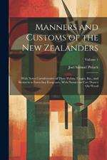 Manners and Customs of the New Zealanders: With Notes Corroborative of Their Habits, Usages, Etc., and Remarks to Intending Emigrants, With Numerous Cuts Drawn On Wood; Volume 1