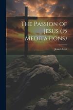 The Passion of Jesus (15 Meditations)