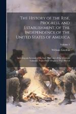 The History of the Rise, Progress, and Establishment, of the Independence of the United States of America: Including an Account of the Late War; and of the Thirteen Colonies, From Their Origin to That Period; Volume 4