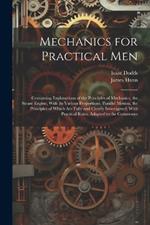 Mechanics for Practical Men: Containing Explanations of the Principles of Mechanics, the Steam Engine, With Its Various Proportions, Parallel Motion, the Principles of Which Are Fully and Clearly Investigated, With Practical Rules, Adapted to the Commones