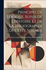 Principes De Logique, Suivis De L'histoire Et De La Bibliographie De Cette Science