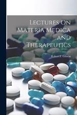 Lectures On Materia Medica and Therapeutics