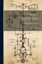 Storage Batteries: Their Theory, Construction and Use