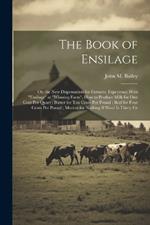 The Book of Ensilage: Or, the New Dispensation for Farmers. Experience With 