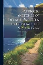 Patriotic Sketches of Ireland, Written in Connaught, Volumes 1-2