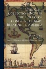 ...The Kohl Collection (Now in the Library of Congress) of Maps Relating to America