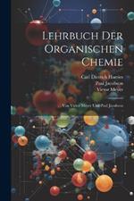 Lehrbuch Der Organischen Chemie: Von Victor Meyer Und Paul Jacobson