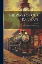 The Ways of Our Railways