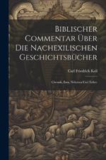 Biblischer Commentar Über Die Nachexilischen Geschichtsbücher: Chronik, Esra, Nehemia Und Esther