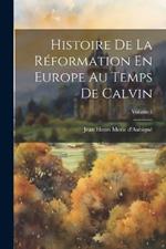 Histoire De La Réformation En Europe Au Temps De Calvin; Volume 1