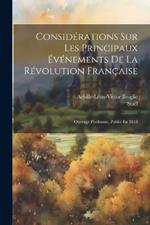 Considérations Sur Les Principaux Événements De La Révolution Française: Ouvrage Posthume, Publié En 1818