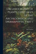 Organography of Plants, Especially of the Archegoniata and Spermaphyta, Part 1