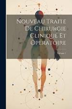 Nouveau Traite De Chirurgie Clinique Et Operatoire; Volume 1