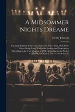 A Midsommer Nights Dreame: Facsimile Reprint of the Text of the First Folio, 1623, With Foot-Notes Giving Every Variant in Spelling and Punctuation Occurring in the Two Quartos of 1600, According to the Perfect Copies of the Original Texts in the Barton C