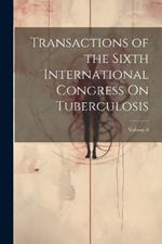 Transactions of the Sixth International Congress On Tuberculosis; Volume 8