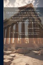 Fragments Des Poemes Géographiques De Scymnus De Chio Et Du Faux Dicéarque, Restitués Principalement D'après Un Manuscrit De La Bibliothèque Royale: Précédés D'observations Littéraires Et Critiques Sur Ces Fragments; Sur Scylax, Marcien D'hér...