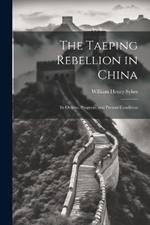 The Taeping Rebellion in China: Its Origins, Progress, and Present Condition