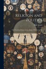 Religion and Politics: Or, Church and State, by the Author of 'russia As It Is'