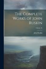 The Complete Works of John Ruskin; Volume 26