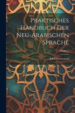 Praktisches Handbuch Der Neu-Arabischen Sprache; Volume 3