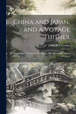 China and Japan, and a Voyage Thither: An Account of a Cruise in the Waters of the East Indies, China, and Japan