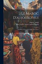 Le Maroc D'aujourd'hui: Avec Trois Cartes En Couleur Hors Texte