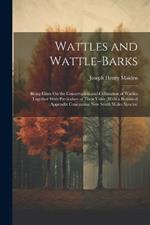 Wattles and Wattle-Barks: Being Hints On the Conservation and Cultivation of Wattles Together With Particulars of Their Value (With a Botanical Appendix Concerning New South Wales Species)