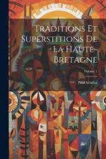 Traditions Et Superstitions De La Haute-Bretagne; Volume 1