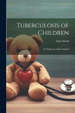 Tuberculosis of Children: Its Diagnosis and Treatment