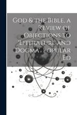 God & the Bible, a Review of Objections to 'literature and Dogma'. Popular Ed