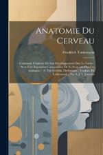 Anatomie Du Cerveau: Contenant L'histoire De Son Developpement Dan Le Foetus: Avec Une Exposition Comparative De Sa Structure Dan Les Animaux / /c Par Frédéric Tiedemann; Traduite De L'allemand ... Par A. J. L. Jourdan