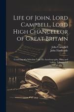 Life of John, Lord Campbell, Lord High Chancellor of Great Britain: Consisting of a Selection From His Autobiography, Diary and Letters, Volumes 1-2