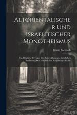 Altorientalischer Und Israelitischer Monotheismus: Ein Wort Zur Revision Der Entwicklungsgeschichtlichen Auffassung Der Israelitischen Religionsgeschichte