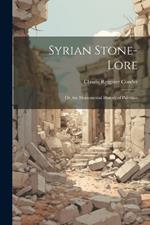 Syrian Stone-Lore: Or, the Monumental History of Palestine