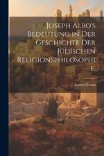 Joseph Albo's Bedeutung in der Geschichte der jüdischen Religionsphilosophie.