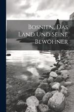 Bosnien, Das Land Und Seine Bewohner